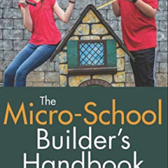 READ KINDLE 📝 The Micro-School Builder's Handbook: Personalized Learning for Your Ch
