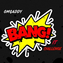 OmgAddy - BANG IT CHALLENGE