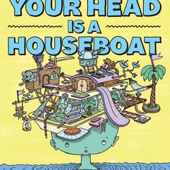 ✔Audiobook⚡️ Your Head is a Houseboat: A Chaotic Guide to Mental Clarity