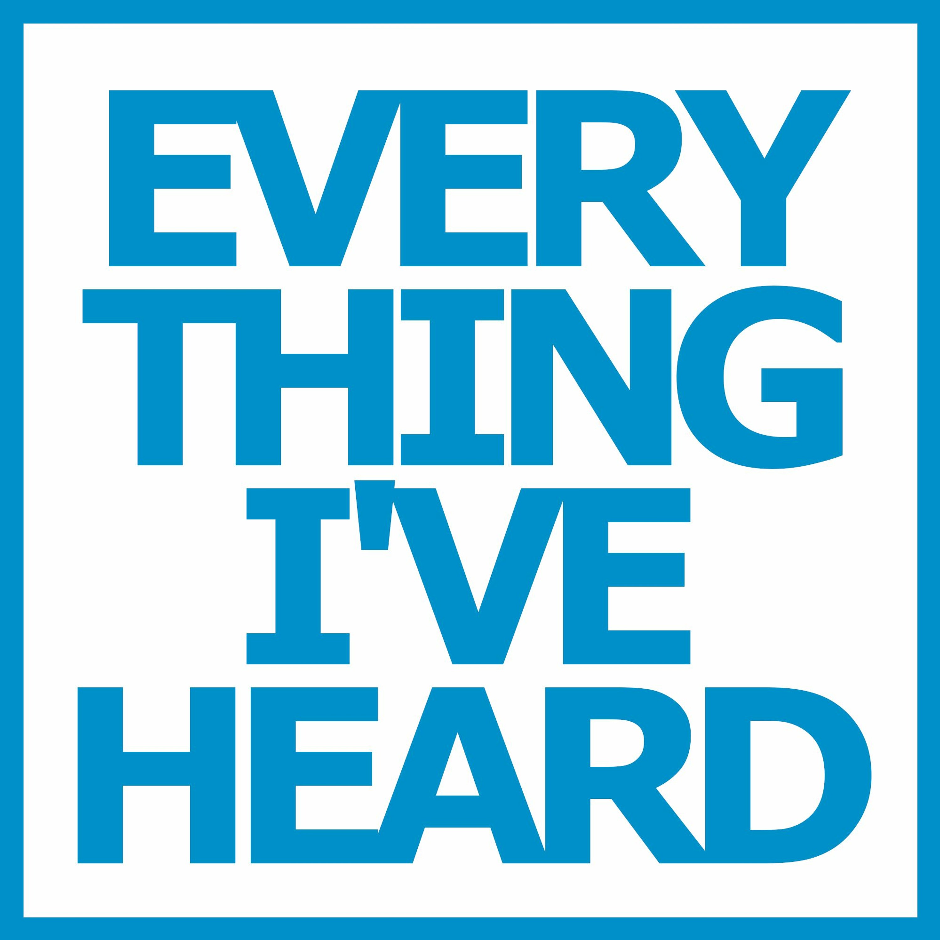 Everything I\'Ve Heard
