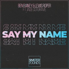 Ben Rainey & Lewis Roper ft. Jade Cotgrave - Say My Name (Radio Edit)