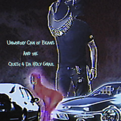 Unworthycanofbeans and the Quest 4 da H0ly Grail (Prod. Prawjex)