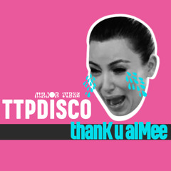 TTPDISCO - thanK u aIMee (MV REMIX)
