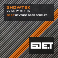 Showtek - Down With This (Ed E.T Reverse Bass Bootleg) FREE DOWNLOAD