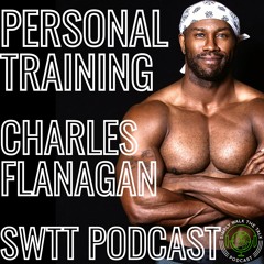💪🏾Charles Flanagan: Personal Training, Body Dysmorphia, & Plant Advocation | SWTT 208