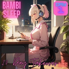 Bambi Sleep - 20 Day Takeover - Day 1