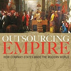 View EBOOK 📌 Outsourcing Empire: How Company-States Made the Modern World by  Andrew