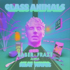 Glass Animals - Heat Waves (SABER x FRAZE Remix)