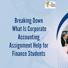 Breaking Down What Is Corporate Accounting Assignment Help for Finance Students