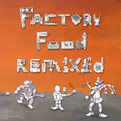The Wirebug: Factory Food Remixed