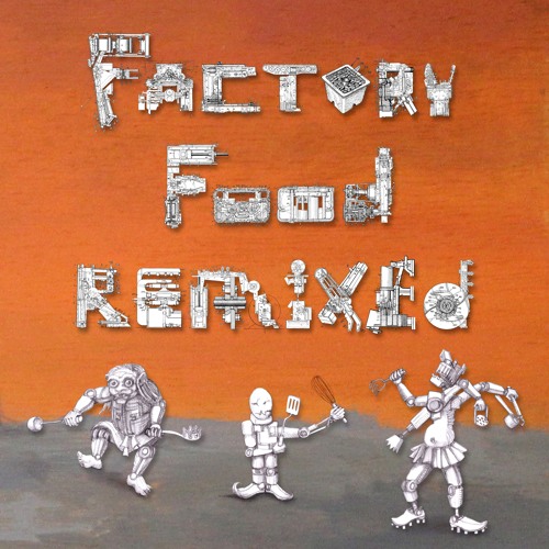 The Wirebug: Factory Food Remixed