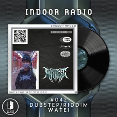 INDOOR RADIO Mix: #042  Watei [Dubstep/Riddim]