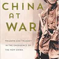 download PDF 💜 China at War: Triumph and Tragedy in the Emergence of the New China b