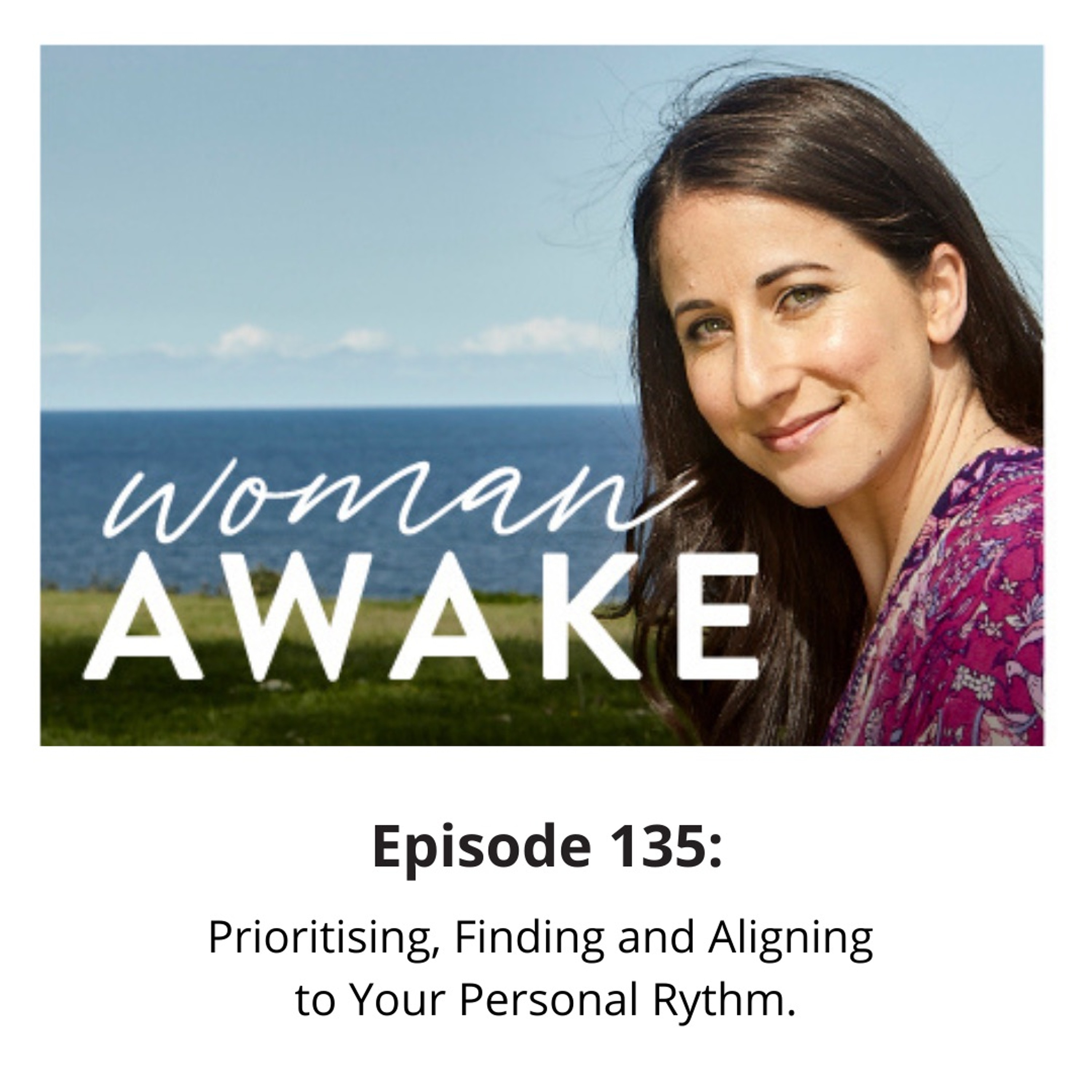 Woman Awake Episode 135 Prioritising, Finding and Aligning to Your Personal Rhythm