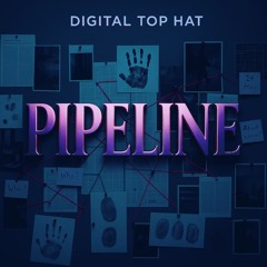 PIPELINE - by Digital Top Hat