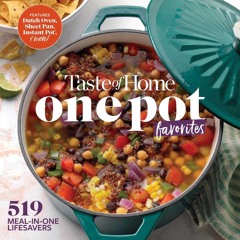 [PDF⚡READ❤ONLINE] Taste of Home One Pot Favorites: 519 Dutch Oven, Instant Pot?, Sheet Pan and