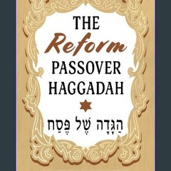 ebook [read pdf] ⚡ The Reform Passover Haggadah: The Modern, Inclusive Seder for the Contemporary