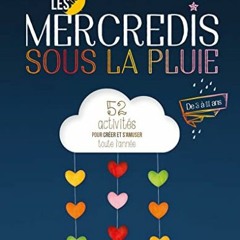 [Télécharger le livre] Les Mercredis sous la pluie: 52 activités pour créer et s'amuser toute l'