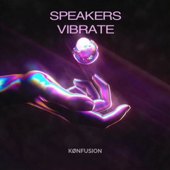 Kønfusion - Speakers Vibrate [FREE DL]