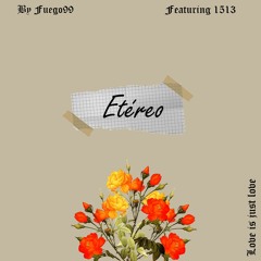 ETÉREO- fuego99 ft. 1513💐