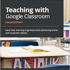 [READ] PDF 🖋️ Teaching with Google Classroom: Save time and stay organized while del