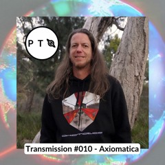 Transmission #010 - Axiomatica [AUS]