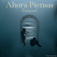 Ezequiel -  AHORA PIENSAS