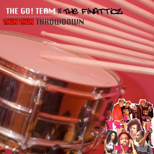 Thun-Thun Throwdown (The Go! Team X The Finatticz)