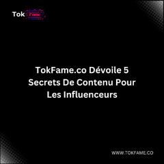 TokFame.co Dévoile 5 Secrets De Contenu Pour Les Influenceurs