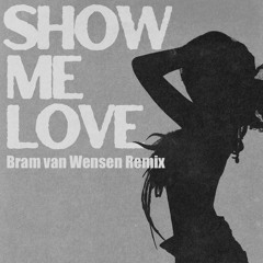 Show Me love (with tyla) Bram van Wensen Remix