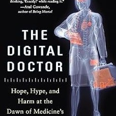 The Digital Doctor: Hope, Hype, and Harm at the Dawn of Medicine’s Computer Age BY: Robert M. W