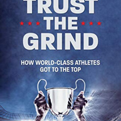 [Get] KINDLE √ Trust the Grind: How World-Class Athletes Got To The Top by  Jeremy Bh