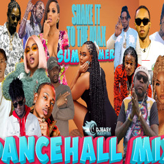 SHAKE IT TO THE MAX SUMMER DANCEHALL MIX Feat Moliy,Skillibeng,Vybz Kartel,Masicka,Shenseea,Vado &++