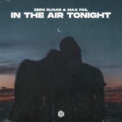 ZERO SUGAR & Max Fail - In The Air Tonight