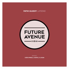 Fatih Ulusoy - Lateend (Chär Spinelli Remix) [Future Avenue]