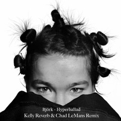 Björk - Hyperballad (Kelly Reverb & Chad LeMans Remix) FREE DOWNLOAD