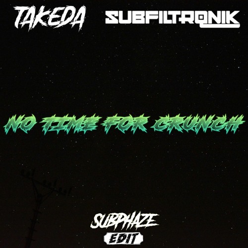 TAKEDA vs. SUBFILTRONIK - NO TIME FOR CRUNCH (SubPhaze Edit)
