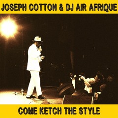 Come Ketch The Style - Joseph Cotton & DJ Air Afrique