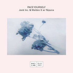 Pace Yourself w/ Jank Inc. & Walden S + Nipuna (SKYLAB E4)