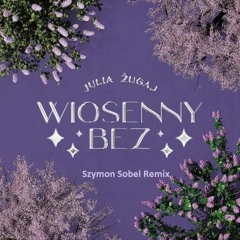 Julia Żugaj - Wiosenny Bez (Szymon Sobel Remix)