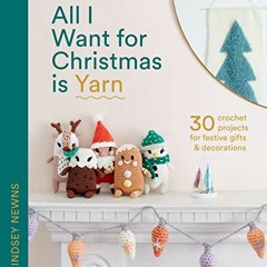 [VIEW] [EPUB KINDLE PDF EBOOK] All I Want for Christmas Is Yarn: 30 crochet craft pro