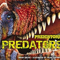 [Access] KINDLE 📮 Prehistoric Predators: The Biggest Carnivores of the Prehistoric W