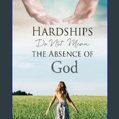 Read$$ 💖 Hardships do not mean the absence of God. [KINDLE EBOOK EPUB]
