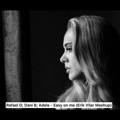 Adele; Rafael D.; Dani B. - Easy On Me (Erik Vilar Mashup)