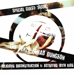 The Benzo Rehab Dungeon - Religious Deconstruction 4: Activities with Kids