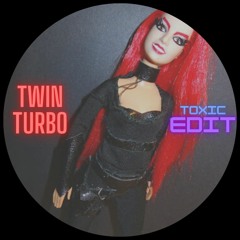 Toxic (Twin Turbo Edit)