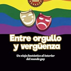 [Get] PDF 📙 ENTRE ORGULLO Y VERGÜENZA: Un viaje fantástico al interior del mundo gay