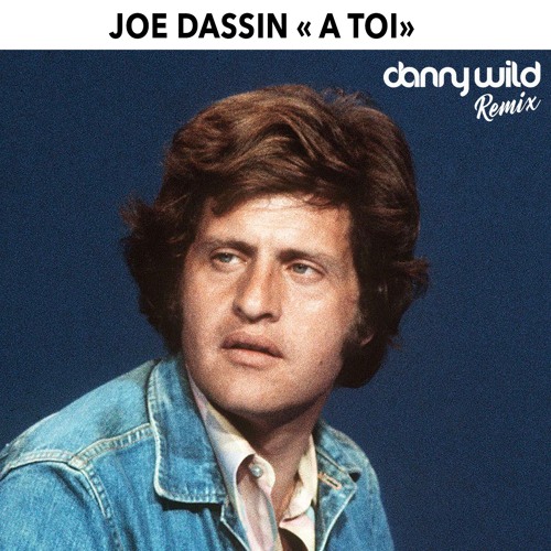 Joe Dassin - A Toi (Danny Wild Remix) Disponible sur Bandcamp !