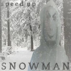 Snowman (speed up)