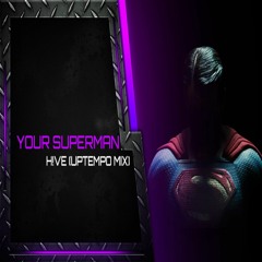 Your Superman - H!VE (Uptempo Mix)